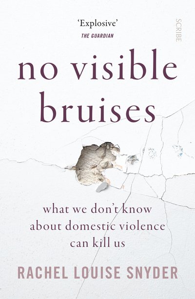 Cover for Rachel Louise Snyder · No Visible Bruises: what we don’t know about domestic violence can kill us (Paperback Book) (2020)