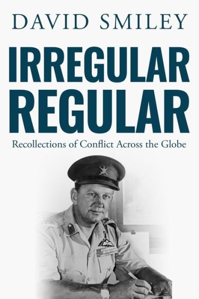 Cover for David Smiley · Irregular Regular: Recollections of Conflict Across the Globe - The Extraordinary Life of Colonel David Smiley (Paperback Book) (2020)