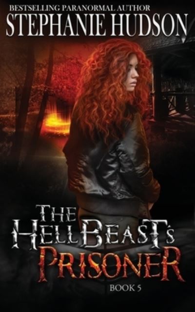 The HellBeast's Prisoner - The Hellbeast King - Hudson Stephanie Hudson - Books - Hudson Indie Ink - 9781915118851 - December 28, 2022