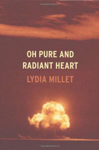 Cover for Lydia Millet · Oh Pure and Radiant Heart (Hardcover Book) [First edition] (2005)