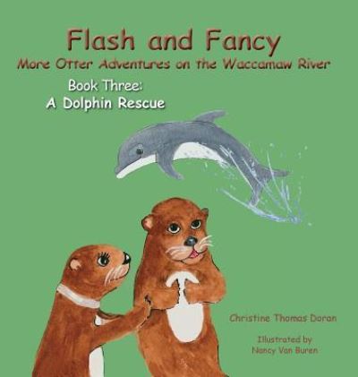 Cover for Christine Thomas Doran · Flash and Fancy More Otter Adventures on the Waccamaw River Book Three (Gebundenes Buch) (2018)