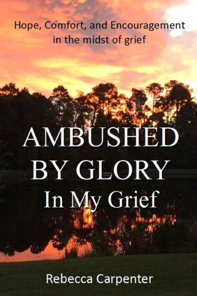 Cover for Rebecca Carpenter · Ambushed by Glory in My Grief (Paperback Book) (2016)