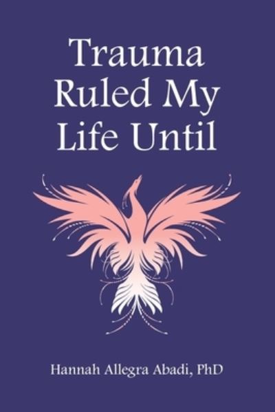 Cover for Hannah Abadi · Trauma Ruled My Life Until (Book) (2023)