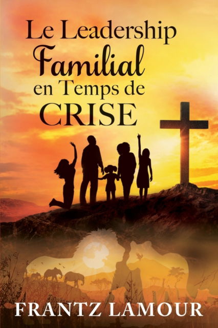 Cover for Frantz Lamour · Le Leadership Familial en Temps de Crise (Paperback Book) (2020)