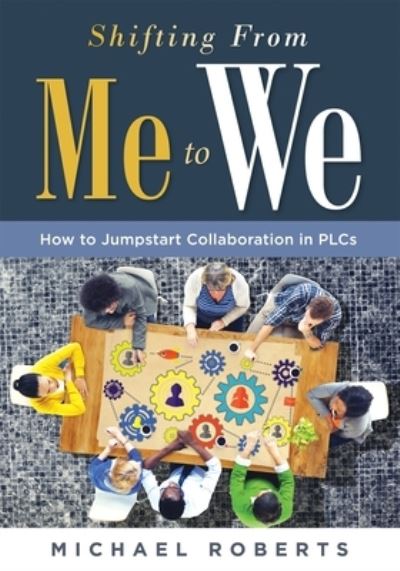 Shifting from Me to We - Michael Roberts - Books - SOLUTION TREE - 9781949539851 - June 19, 2020