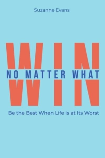 Win No Matter What - Suzanne Evans - Books - Hybrid Global Publishing - 9781951943851 - November 2, 2021