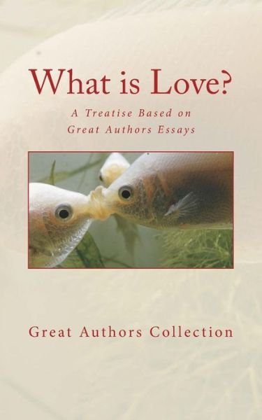 What Is Love? - Great Authors Collection - Books - Createspace Independent Publishing Platf - 9781973806851 - July 20, 2017