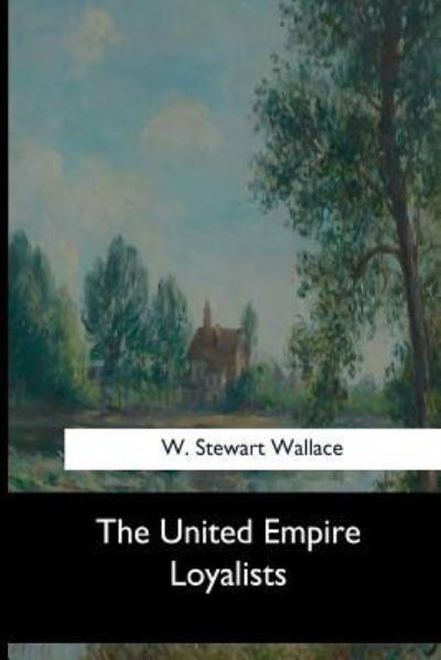 Cover for W Stewart Wallace · The United Empire Loyalists (Paperback Book) (2017)