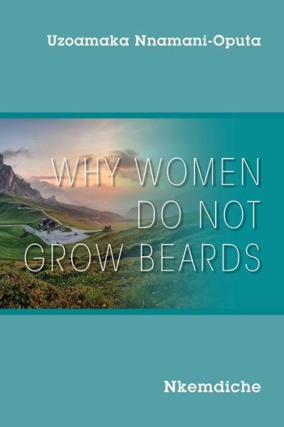 Why Women Do Not Grow Beards - Uzoamaka Nnamani-Oputa - Kirjat - Outskirts Press - 9781977233851 - torstai 29. huhtikuuta 2021