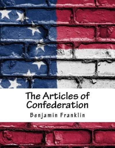 Cover for Benjamin Franklin · The Articles of Confederation (Paperback Bog) (2017)