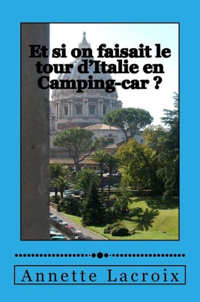 Cover for Annette Lacroix · Et si on faisait le tour d'Italie en Camping-car ? (Paperback Book) (2017)