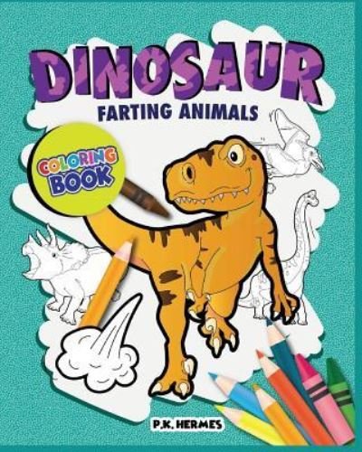 Cover for P K Hermes · Dinosaur Farting Animals Coloring Books (Taschenbuch) (2018)