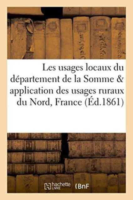 Cover for Alexandre Bouthors · Les Usages Locaux Du Departement de la Somme &amp; Application Des Usages Ruraux Du Nord, France (Paperback Book) (2016)