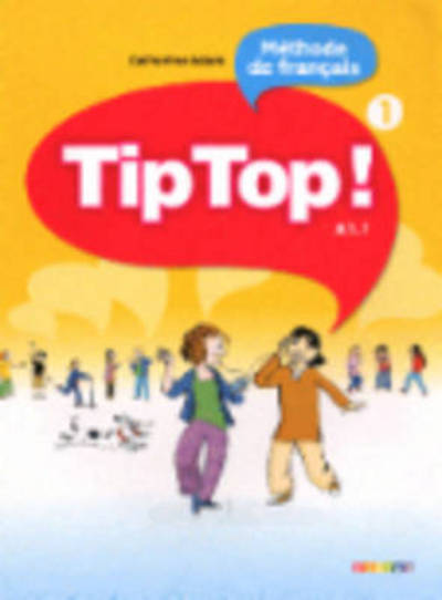 Cover for Catherine Adam · Tip Top ! 1 - Niv. A1.1 - Livre eleve (Paperback Book) (2023)