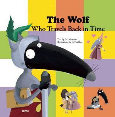 Cover for Orianne Lallemand · The Wolf Who Travels Back in Time (Paperback Book) (2015)