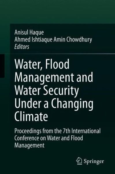 Cover for Haque · Water, Flood Management and Water Security Under a Changing Climate: Proceedings from the 7th International Conference on Water and Flood Management (Hardcover Book) [1st ed. 2020 edition] (2020)