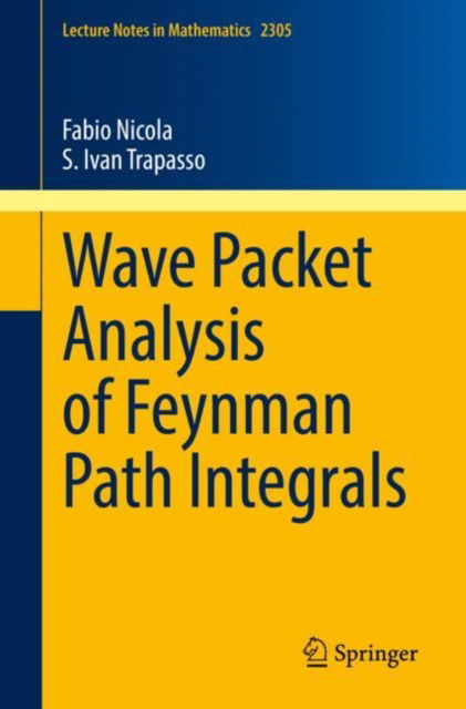 Cover for Fabio Nicola · Wave Packet Analysis of Feynman Path Integrals - Lecture Notes in Mathematics (Paperback Book) [1st ed. 2022 edition] (2022)