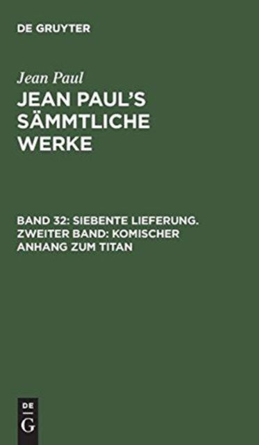 Jean Paul's Sammtliche Werke, Band 32, Siebente Lieferung. Zweiter Band - Jean Paul - Books - De Gruyter - 9783111037851 - December 13, 1901