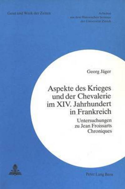 Cover for Jager Georg Jager · Aspekte des Krieges und der Chevalerie im XIV. Jahrhundert in Frankreich: Untersuchungen zu Jean Froissarts Chroniques (Paperback Book) (1981)