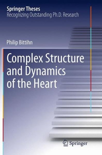 Philip Bittihn · Complex Structure and Dynamics of the Heart - Springer Theses (Paperback Book) [Softcover reprint of the original 1st ed. 2015 edition] (2016)