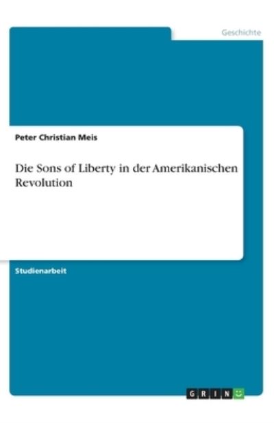 Die Sons of Liberty in der Amerika - Meis - Książki -  - 9783346259851 - 