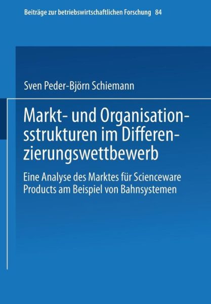 Cover for Sven Peder Schiemann · Markt- Und Organisationsstrukturen Im Differenzierungswettbewerb: Eine Analyse Des Marktes Fur Scienceware Products Am Beispiel Von Bahnsystemen - Beitrage Zur Betriebswirtschaftlichen Forschung (Paperback Book) [1998 edition] (1998)