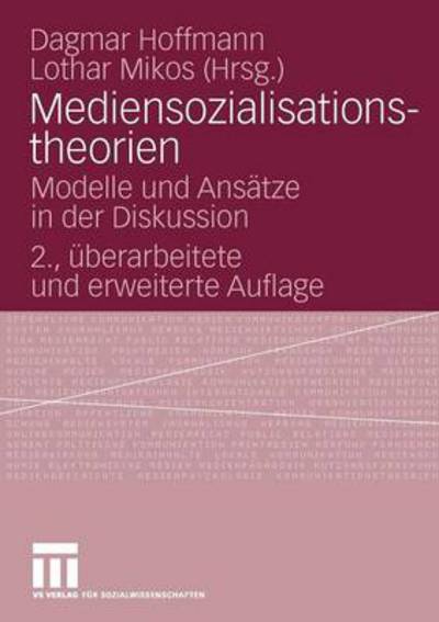 Cover for Dagmar Hoffmann · Mediensozialisationstheorien: Modelle Und Ansatze in Der Diskussion (Paperback Book) [2nd 2., Uberarb. Aufl. 2010 edition] (2010)