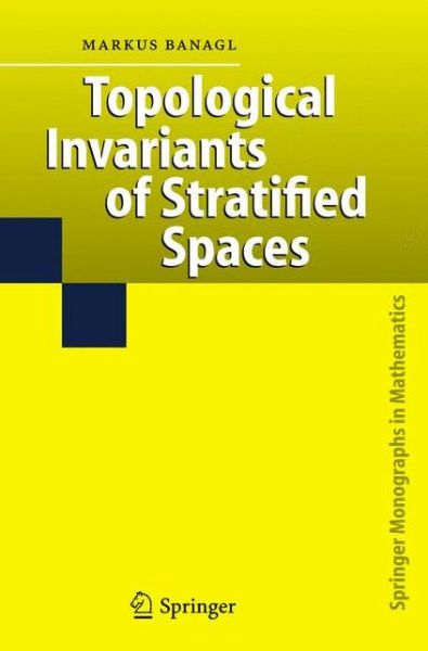 Cover for Markus Banagl · Topological Invariants of Stratified Spaces - Springer Monographs in Mathematics (Hardcover Book) [2007 edition] (2007)