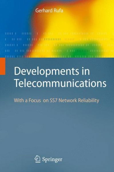 Developments in Telecommunications: With a Focus on SS7 Network Reliability - Gerhard Rufa - Books - Springer-Verlag Berlin and Heidelberg Gm - 9783540749851 - July 25, 2008