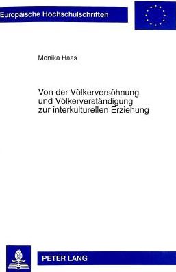 Cover for Monika Haas · Von Der Voelkerversoehnung Und Voelkerverstaendigung Zur Interkulturellen Erziehung: Eine Historisch-Hermeneutische Untersuchung Geographiedidaktischer Konzepte - Europaeische Hochschulschriften / European University Studie (Paperback Book) (1998)