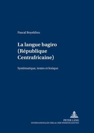 Cover for Boyeldieu Pascal Boyeldieu · La langue bagiro (Republique Centrafricaine): Systematique, textes et lexique (Paperback Book) (2000)