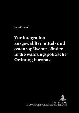 Cover for Ingo Konrad · Zur Integration Ausgewaehlter Mittel- Und Osteuropaeischer Laender in Die Waehrungspolitische Ordnung Europas - Cege-Schriften (Paperback Book) [German edition] (2002)