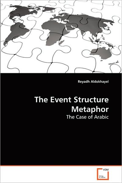 The Event Structure Metaphor: the Case of Arabic - Reyadh Aldokhayel - Books - VDM Verlag - 9783639133851 - March 20, 2009