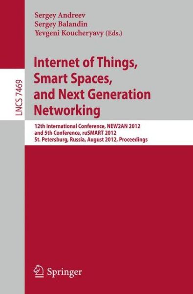 Cover for Sergey Andreev · Internet of Things, Smart Spaces, and Next Generation Networking: 12th International Conference, NEW2AN 2012, and 5th Conference, ruSMART 2012, St. Petersburg, Russia, August 27-29, 2012, Proceedings - Lecture Notes in Computer Science (Paperback Book) [2012 edition] (2012)