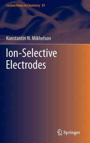 Cover for Konstantin N. Mikhelson · Ion-Selective Electrodes - Lecture Notes in Chemistry (Hardcover Book) [2013 edition] (2013)