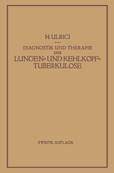 Cover for H Ulrici · Diagnostik Und Therapie Der Lungen- Und Kehlkopftuberkulose (Taschenbuch) [2nd Softcover Reprint of the Original 2nd 1933 edition] (1933)