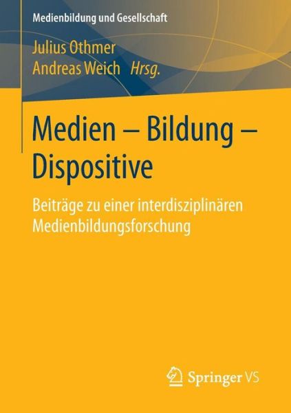 Cover for Julius Othmer · Medien - Bildung - Dispositive: Beitrage Zu Einer Interdisziplinaren Medienbildungsforschung - Medienbildung Und Gesellschaft (Paperback Book) [2015 edition] (2015)