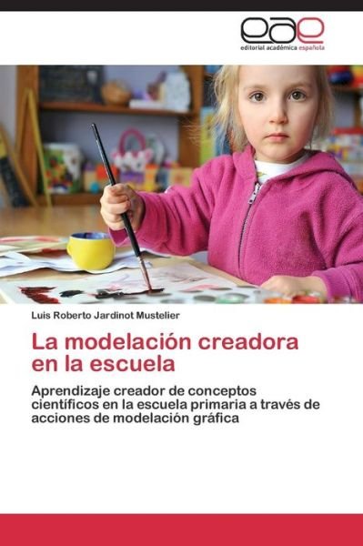 Cover for Jardinot Mustelier Luis Roberto · La Modelacion Creadora en La Escuela (Paperback Book) (2015)