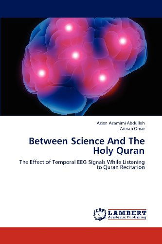 Cover for Zainab Omar · Between Science and the Holy Quran: the Effect of Temporal Eeg Signals While Listening to Quran Recitation (Paperback Book) (2012)