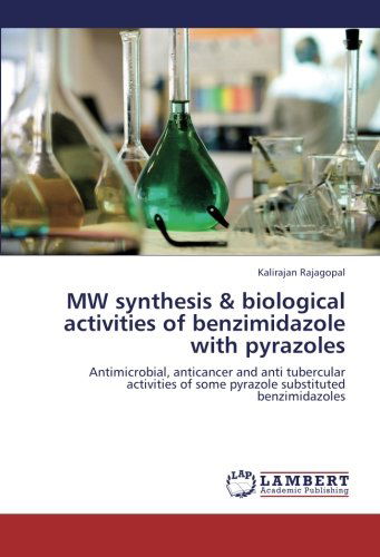 Cover for Kalirajan Rajagopal · Mw Synthesis &amp; Biological Activities of Benzimidazole with Pyrazoles: Antimicrobial, Anticancer and Anti Tubercular Activities of Some Pyrazole Substituted Benzimidazoles (Paperback Book) (2012)