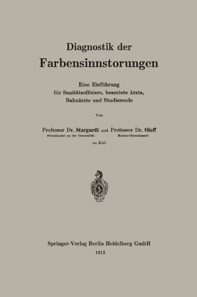 Cover for Oloff Stargardt · Diagnostik Der Farbensinnstoerungen: Eine Einfuhrung Fur Sanitatsoffiziere, Beamtete AErzte, Bahnarzte Und Studierende (Paperback Book) [Softcover Reprint of the Original 1st 1912 edition] (1912)