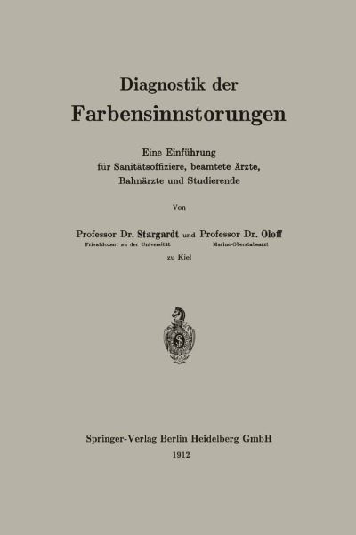 Diagnostik Der Farbensinnstoerungen: Eine Einfuhrung Fur Sanitatsoffiziere, Beamtete AErzte, Bahnarzte Und Studierende - Oloff Stargardt - Livres - Springer-Verlag Berlin and Heidelberg Gm - 9783662324851 - 1912