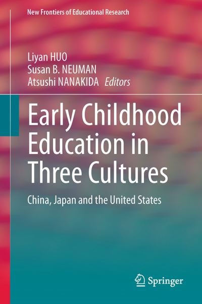 Cover for Liyan Huo · Early Childhood Education in Three Cultures: China, Japan and the United States - New Frontiers of Educational Research (Innbunden bok) [2015 edition] (2014)