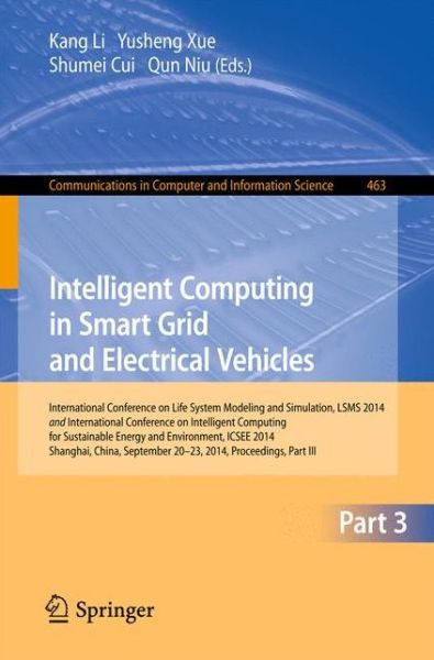 Cover for Kang Li · Intelligent Computing in Smart Grid and Electrical Vehicles: International Conference on Life System Modeling and Simulation, LSMS 2014 and International Conference on Intelligent Computing for Sustainable Energy and Environment, ICSEE 2014, Shanghai, Chi (Paperback Book) [2014 edition] (2014)