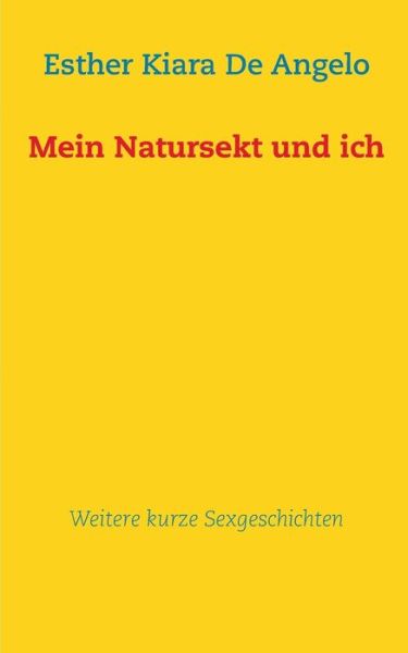 Cover for Esther Kiara De Angelo · Mein Natursekt Und Ich: Weitere Kurze Sexgeschichten (Paperback Book) [German edition] (2013)