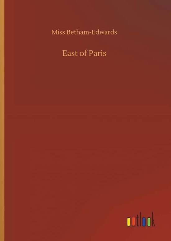 Cover for Betham-Edwards · East of Paris (Book) (2019)