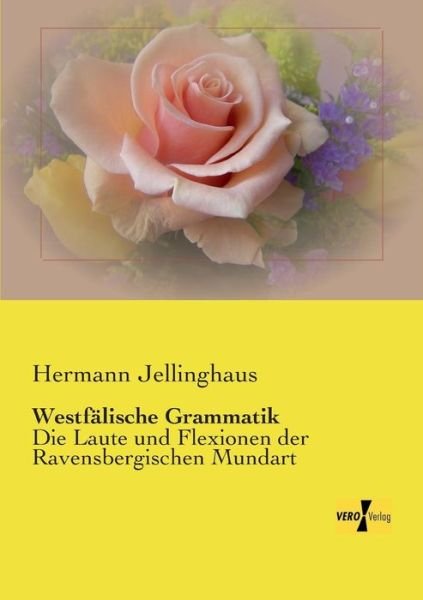 Cover for Hermann Jellinghaus · Westfalische Grammatik: Die Laute und Flexionen der Ravensbergischen Mundart (Taschenbuch) [German edition] (2019)