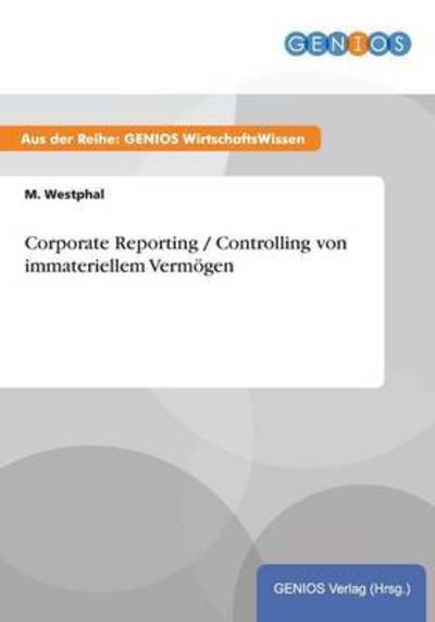 Corporate Reporting / Controlling Von Immateriellem Vermogen - M Westphal - Kirjat - Gbi-Genios Verlag - 9783737932851 - torstai 16. heinäkuuta 2015