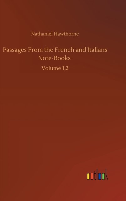 Cover for Nathaniel Hawthorne · Passages From the French and Italians Note-Books: Volume 1,2 (Gebundenes Buch) (2020)