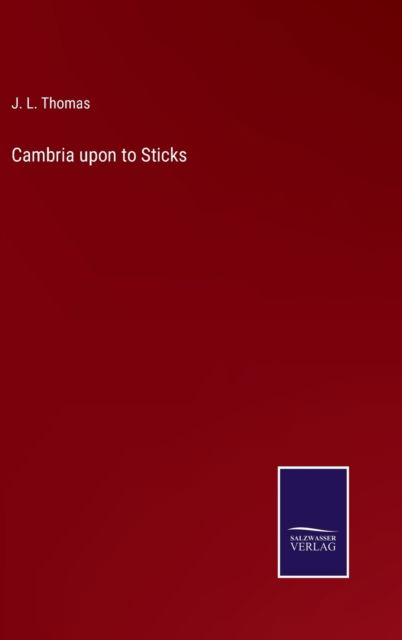 Cover for J. L. Thomas · Cambria upon to Sticks (Hardcover Book) (2022)